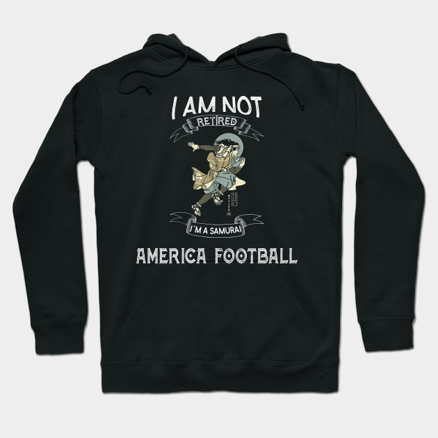 I am not retired I`m a Samurai America Football - Funny Samurai Champloo T-shirt Hoodie by kikuchu